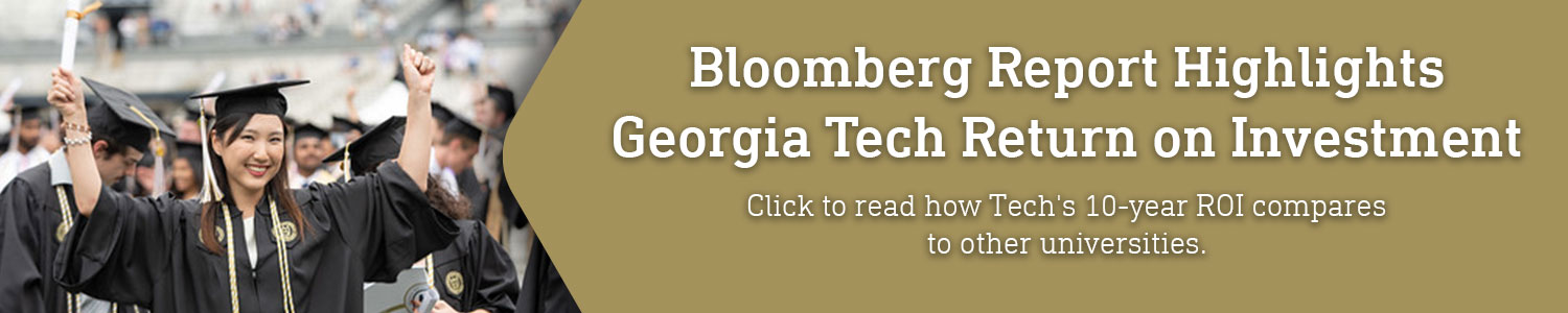 A banner linking to an article about a recent Bloomberg report comparing Georgia Tech's return on investment to other institutions. Click to read.